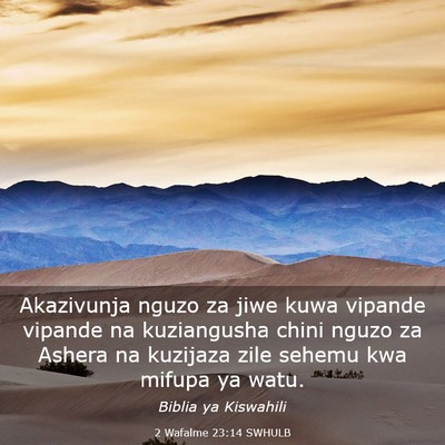 Picture 03 - 2 Wafalme 23:14 SWHULB - Akazivunja nguzo za jiwe kuwa vipande vipande na - Bible Verse Picture