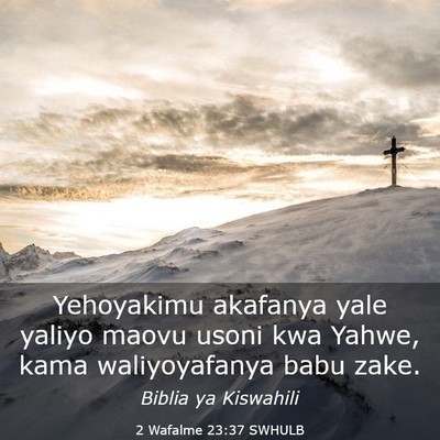 Picture 03 - 2 Wafalme 23:37 SWHULB - Yehoyakimu akafanya yale yaliyo maovu usoni kwa - Bible Verse Picture