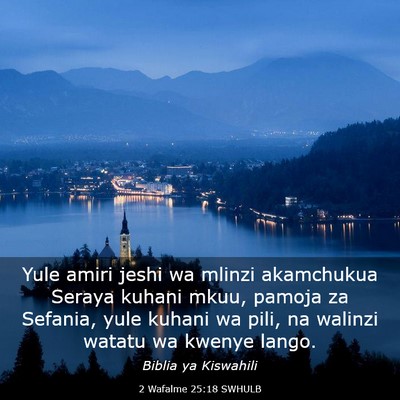 Picture 03 - 2 Wafalme 25:18 SWHULB - Yule amiri jeshi wa mlinzi akamchukua Seraya - Bible Verse Picture