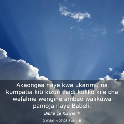 Picture 03 - 2 Wafalme 25:28 SWHULB - Akaongea naye kwa ukarimu na kumpatia kiti kizuri - Bible Verse Picture