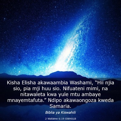Picture 03 - 2 Wafalme 6:19 SWHULB - Kisha Elisha akawaambia Washami, “Hii njia sio, - Bible Verse Picture