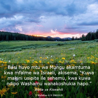 Picture 03 - 2 Wafalme 6:9 SWHULB - Basi huyo mtu wa Mungu akamtuma kwa mfalme wa - Bible Verse Picture