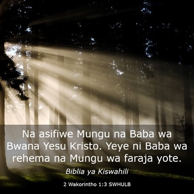 Picture 03 - 2 Wakorintho 1:3 SWHULB - Na asifiwe Mungu na Baba wa Bwana Yesu Kristo. - Bible Verse Picture