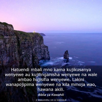 Picture 03 - 2 Wakorintho 10:12 SWHULB - Hatuendi mbali mno kama kujikusanya wenyewe au - Bible Verse Picture