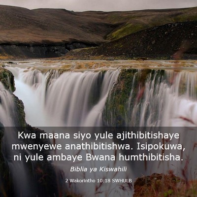 Picture 03 - 2 Wakorintho 10:18 SWHULB - Kwa maana siyo yule ajithibitishaye mwenyewe - Bible Verse Picture