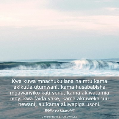 Picture 03 - 2 Wakorintho 11:20 SWHULB - Kwa kuwa mnachukuliana na mtu kama akikutia - Bible Verse Picture