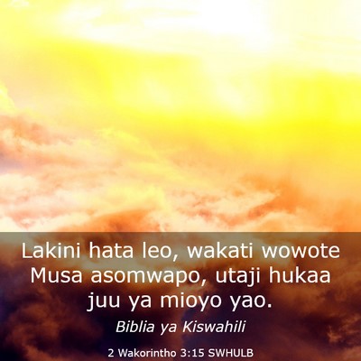 Picture 03 - 2 Wakorintho 3:15 SWHULB - Lakini hata leo, wakati wowote Musa asomwapo, - Bible Verse Picture