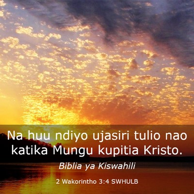 Picture 03 - 2 Wakorintho 3:4 SWHULB - Na huu ndiyo ujasiri tulio nao katika Mungu - Bible Verse Picture