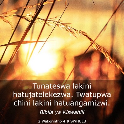 Picture 03 - 2 Wakorintho 4:9 SWHULB - Tunateswa lakini hatujatelekezwa. Twatupwa chini - Bible Verse Picture