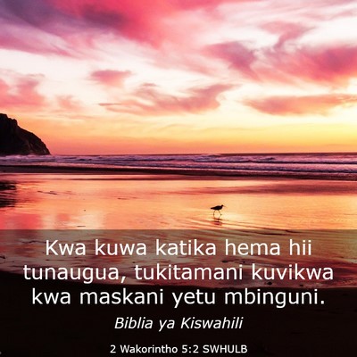 Picture 03 - 2 Wakorintho 5:2 SWHULB - Kwa kuwa katika hema hii tunaugua, tukitamani - Bible Verse Picture