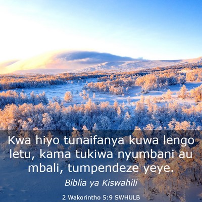 Picture 03 - 2 Wakorintho 5:9 SWHULB - Kwa hiyo tunaifanya kuwa lengo letu, kama tukiwa - Bible Verse Picture