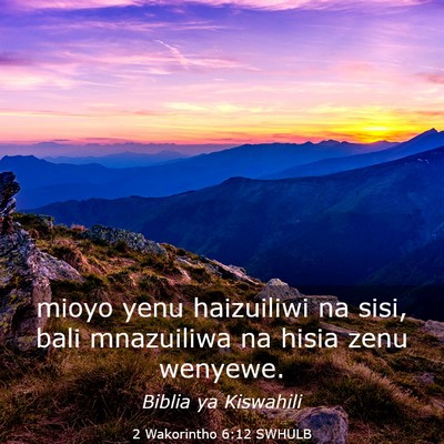 Picture 03 - 2 Wakorintho 6:12 SWHULB - mioyo yenu haizuiliwi na sisi, bali mnazuiliwa na - Bible Verse Picture