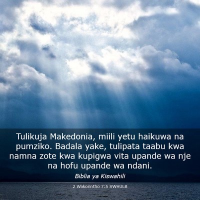 Picture 03 - 2 Wakorintho 7:5 SWHULB - Tulikuja Makedonia, miili yetu haikuwa na - Bible Verse Picture