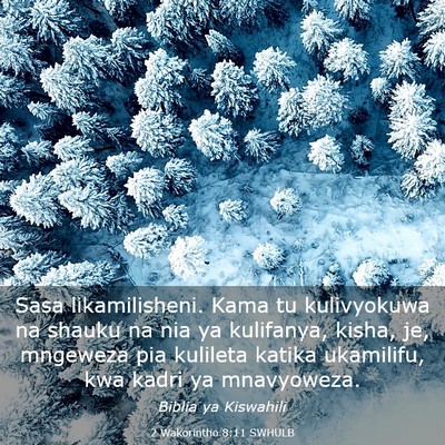 Picture 03 - 2 Wakorintho 8:11 SWHULB - Sasa likamilisheni. Kama tu kulivyokuwa na shauku - Bible Verse Picture