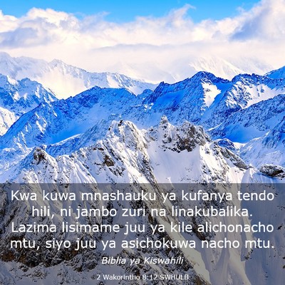 Picture 03 - 2 Wakorintho 8:12 SWHULB - Kwa kuwa mnashauku ya kufanya tendo hili, ni - Bible Verse Picture