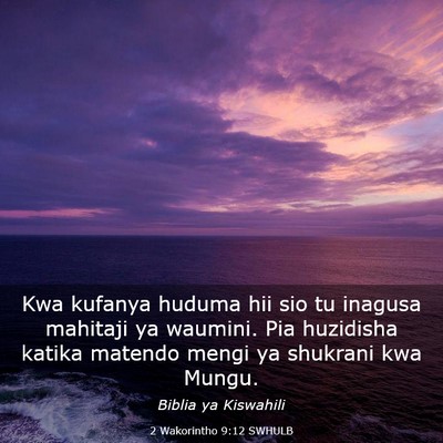 Picture 03 - 2 Wakorintho 9:12 SWHULB - Kwa kufanya huduma hii sio tu inagusa mahitaji ya - Bible Verse Picture