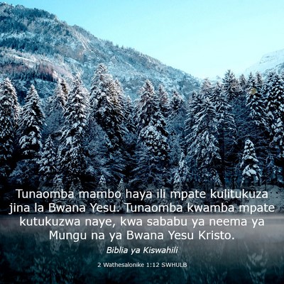 Picture 03 - 2 Wathesalonike 1:12 SWHULB - Tunaomba mambo haya ili mpate kulitukuza jina la - Bible Verse Picture