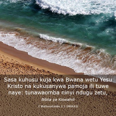 Picture 03 - 2 Wathesalonike 2:1 SWHULB - Sasa kuhusu kuja kwa Bwana wetu Yesu Kristo na - Bible Verse Picture
