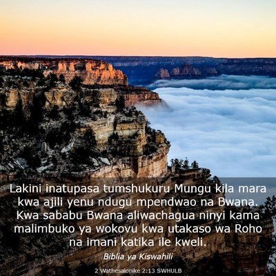 Picture 03 - 2 Wathesalonike 2:13 SWHULB - Lakini inatupasa tumshukuru Mungu kila mara kwa - Bible Verse Picture