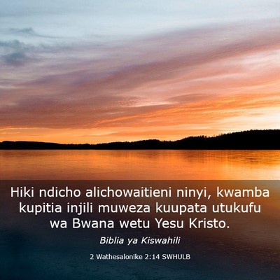 Picture 03 - 2 Wathesalonike 2:14 SWHULB - Hiki ndicho alichowaitieni ninyi, kwamba kupitia - Bible Verse Picture