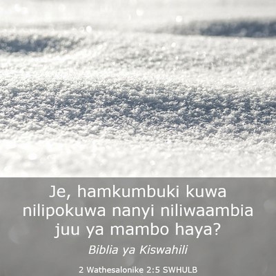 Picture 03 - 2 Wathesalonike 2:5 SWHULB - Je, hamkumbuki kuwa nilipokuwa nanyi niliwaambia - Bible Verse Picture