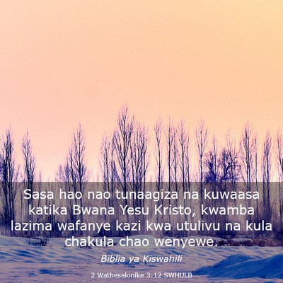 Picture 03 - 2 Wathesalonike 3:12 SWHULB - Sasa hao nao tunaagiza na kuwaasa katika Bwana - Bible Verse Picture