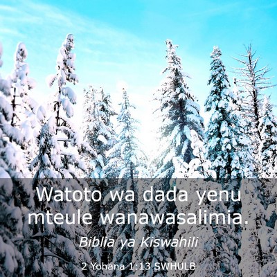 Picture 03 - 2 Yohana 1:13 SWHULB - Watoto wa dada yenu mteule - Bible Verse Picture