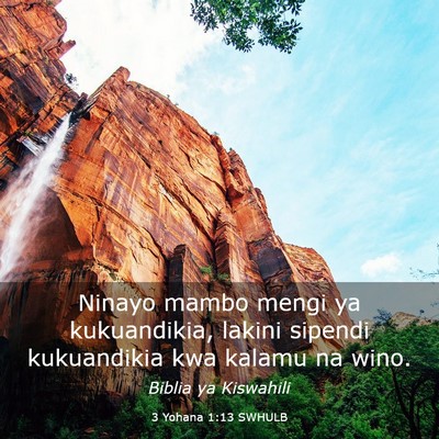 Picture 03 - 3 Yohana 1:13 SWHULB - Ninayo mambo mengi ya kukuandikia, lakini sipendi - Bible Verse Picture
