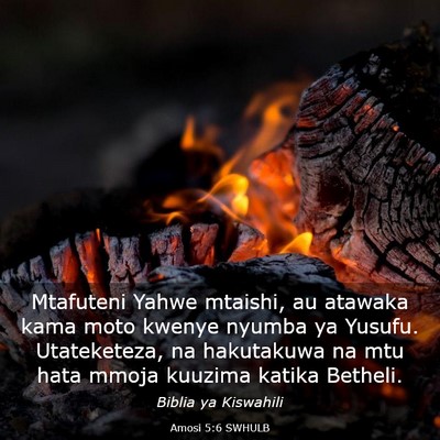 Picture 03 - Amosi 5:6 SWHULB - Mtafuteni Yahwe mtaishi, au atawaka kama moto - Bible Verse Picture