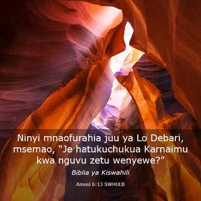 Picture 03 - Amosi 6:13 SWHULB - Ninyi mnaofurahia juu ya Lo Debari, msemao, “Je - Bible Verse Picture