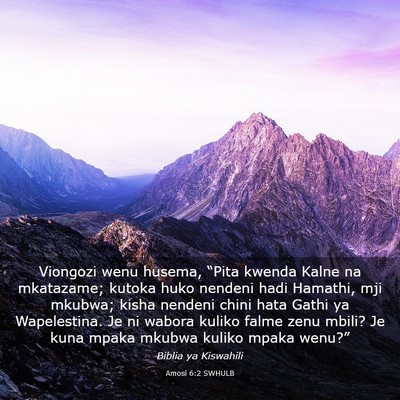Picture 03 - Amosi 6:2 SWHULB - Viongozi wenu husema, “Pita kwenda Kalne na - Bible Verse Picture