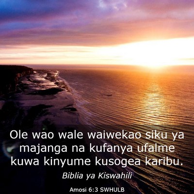 Picture 03 - Amosi 6:3 SWHULB - Ole wao wale waiwekao siku ya majanga na kufanya - Bible Verse Picture