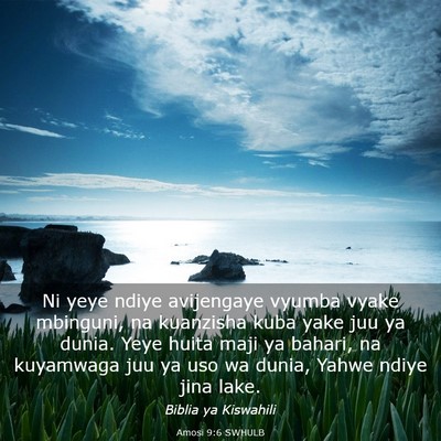 Picture 03 - Amosi 9:6 SWHULB - Ni yeye ndiye avijengaye vyumba vyake mbinguni, - Bible Verse Picture