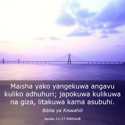 Picture 03 - Ayubu 11:17 SWHULB - Maisha yako yangekuwa angavu kuliko adhuhuri; - Bible Verse Picture
