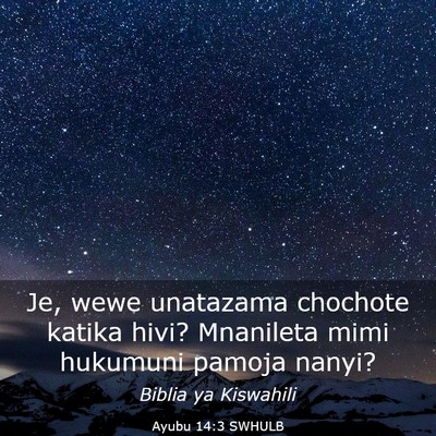 Picture 03 - Ayubu 14:3 SWHULB - Je, wewe unatazama chochote katika hivi? - Bible Verse Picture