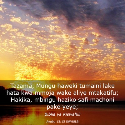 Picture 03 - Ayubu 15:15 SWHULB - Tazama, Mungu haweki tumaini lake hata kwa mmoja - Bible Verse Picture