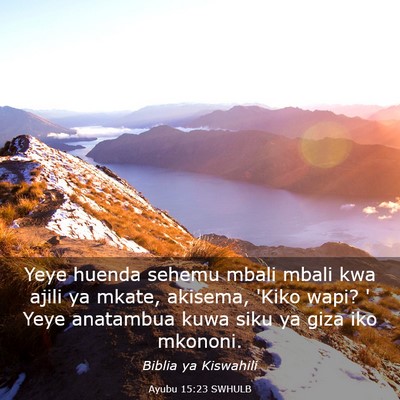 Picture 03 - Ayubu 15:23 SWHULB - Yeye huenda sehemu mbali mbali kwa ajili ya - Bible Verse Picture