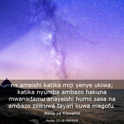 Picture 03 - Ayubu 15:28 SWHULB - na ameishi katika miji yenye ukiwa; katika nyumba - Bible Verse Picture