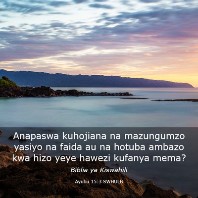 Picture 03 - Ayubu 15:3 SWHULB - Anapaswa kuhojiana na mazungumzo yasiyo na faida - Bible Verse Picture
