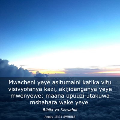 Picture 03 - Ayubu 15:31 SWHULB - Mwacheni yeye asitumaini katika vitu visivyofanya - Bible Verse Picture