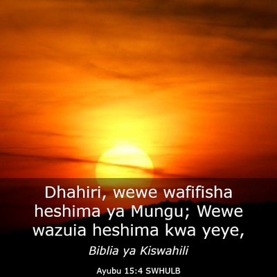 Picture 03 - Ayubu 15:4 SWHULB - Dhahiri, wewe wafifisha heshima ya Mungu; Wewe - Bible Verse Picture