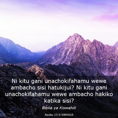 Picture 03 - Ayubu 15:9 SWHULB - Ni kitu gani unachokifahamu wewe ambacho sisi - Bible Verse Picture