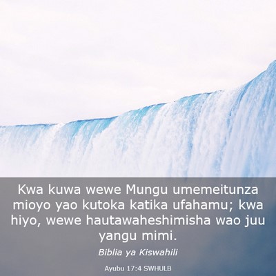 Picture 03 - Ayubu 17:4 SWHULB - Kwa kuwa wewe Mungu umemeitunza mioyo yao kutoka - Bible Verse Picture