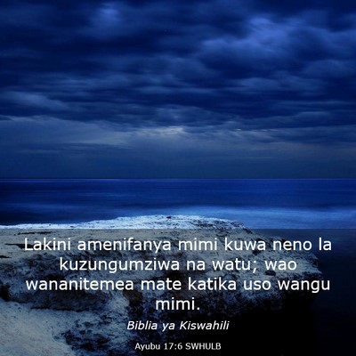 Picture 03 - Ayubu 17:6 SWHULB - Lakini amenifanya mimi kuwa neno la kuzungumziwa - Bible Verse Picture