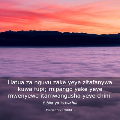 Picture 03 - Ayubu 18:7 SWHULB - Hatua za nguvu zake yeye zitafanywa kuwa fupi; - Bible Verse Picture