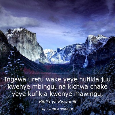 Picture 03 - Ayubu 20:6 SWHULB - Ingawa urefu wake yeye hufikia juu kwenye mbingu, - Bible Verse Picture