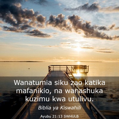 Picture 03 - Ayubu 21:13 SWHULB - Wanatumia siku zao katika mafanikio, na wanashuka - Bible Verse Picture
