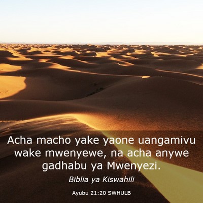 Picture 03 - Ayubu 21:20 SWHULB - Acha macho yake yaone uangamivu wake mwenyewe, na - Bible Verse Picture