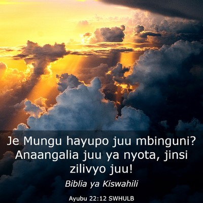 Picture 03 - Ayubu 22:12 SWHULB - Je Mungu hayupo juu mbinguni? Anaangalia juu ya - Bible Verse Picture