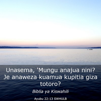 Picture 03 - Ayubu 22:13 SWHULB - Unasema, 'Mungu anajua nini? Je anaweza kuamua - Bible Verse Picture